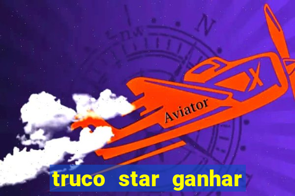 truco star ganhar dinheiro de verdade